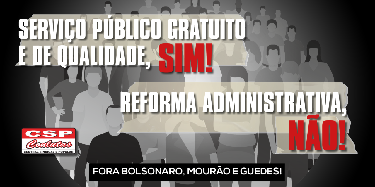 Contra Reforma Administrativa: CSP-Conlutas inicia campanha em defesa do serviço público e dos servidores