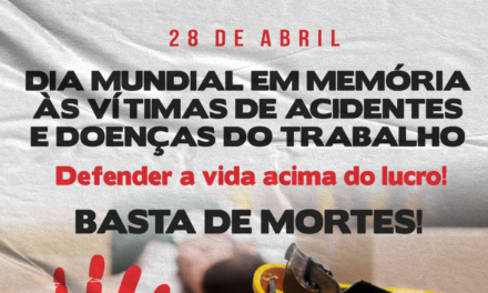 28 de abril: Dia Mundial em Memórias às Vítimas de Acidentes e Doenças do Trabalho