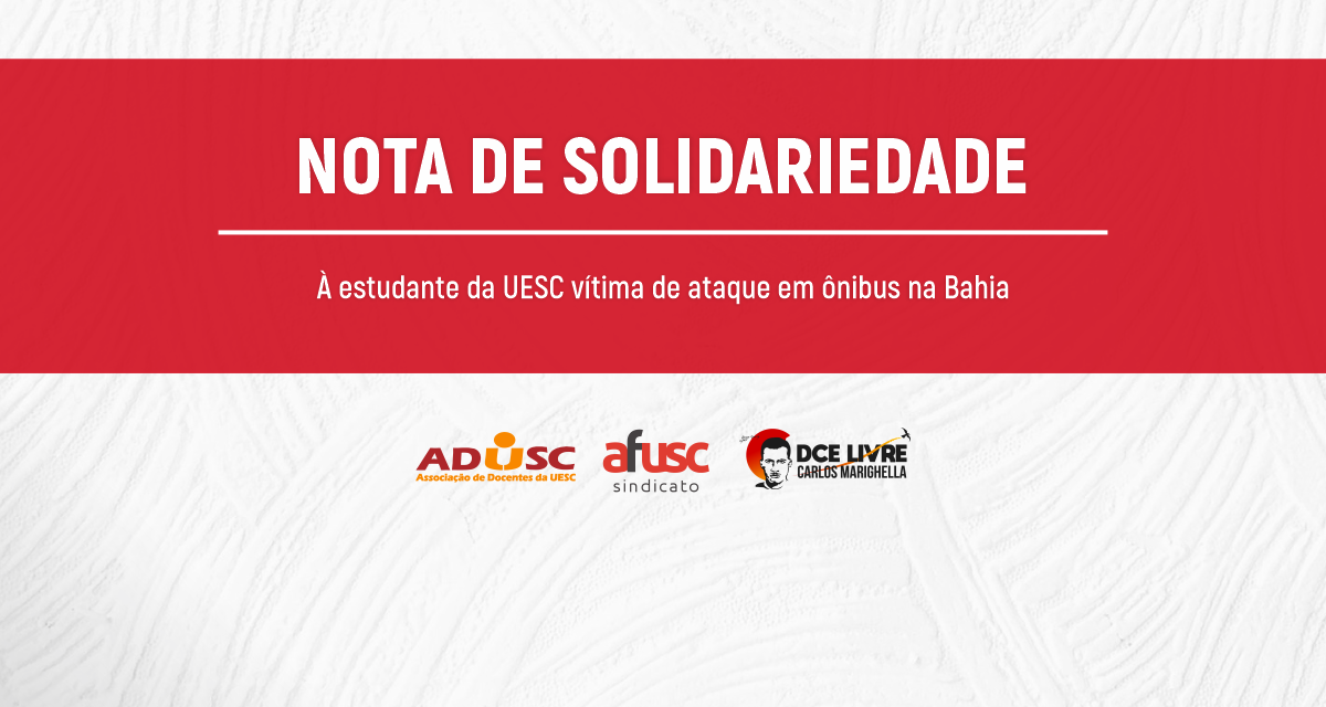 ADUSC, AFUSC e DCE assinam Nota de Solidariedade à estudante da UESC vítima de ataque em ônibus na Bahia