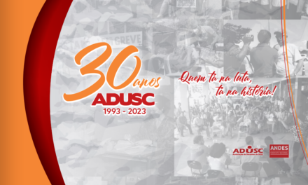 ADUSC 30 anos: Quem tá na luta, tá na história!