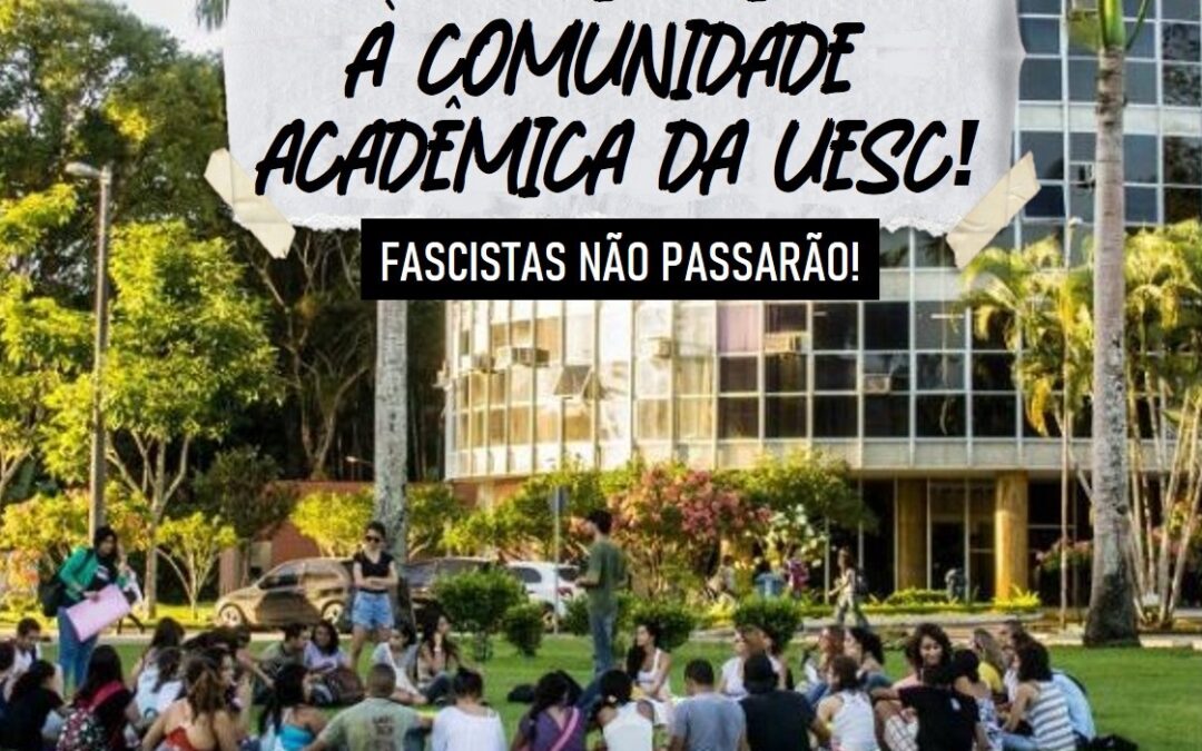 Toda solidariedade à comunidade acadêmica da UESC! Fascistas não passarão!