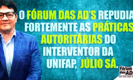 O Fórum das ADs repudia fortemente as práticas autoritárias do interventor da UNIFAP, Júlio Sá