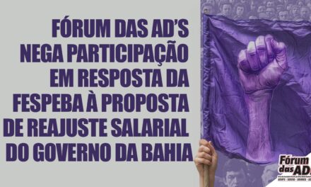 Fórum das ADs nega participação em resposta da FESPEBA à proposta de reajuste salarial do Governo da Bahia